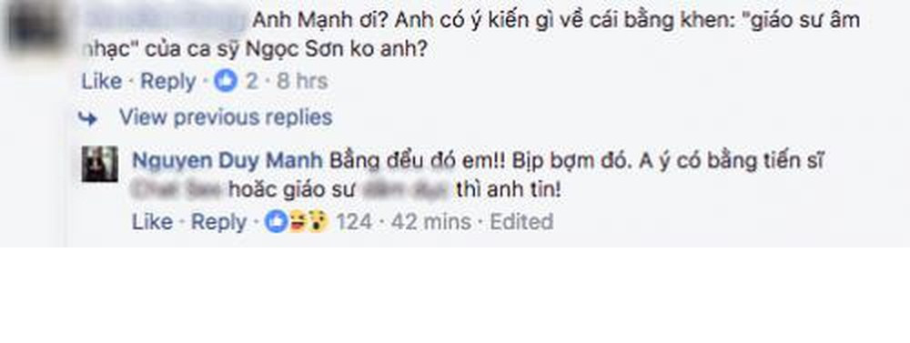 Theo đó, khi được fan hỏi có ý kiến gì về vụ việc ca sĩ Ngọc Sơn được cấp bằng "Giáo sư âm nhạc", Duy Mạnh đáp trả "sốc": "Bằng đểu đó! Bịp bợm đó!..."