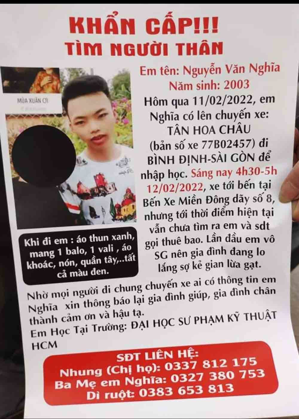 Trước đó, ngày 12/2 khi gia đình Nghĩa đăng tải thông tin trên mạng xã hội để tìm kiếm khi em biến mất kỳ lạ trong hành trình đi xe khách từ quê vào TP HCM để làm thủ tục nhập học ở Trường ĐH Sư phạm Kỹ thuật TP HCM, đóng tại TP.Thủ Đức. Gia đình cũng đã trình báo Công an phường 26 và Công an quận Bình Thạnh, là điểm cuối mà nam sinh này xuất hiện. 