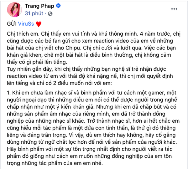 Tối 5/2/2021, cộng đồng mạng xôn xao khi Trang Pháp bất ngờ đăng tải dòng trạng thái trên fanpage của mình đề cập thẳng tên ViruSs. Giọng ca Chocolate đã thẳng thắn thể hiện quan điểm của mình.