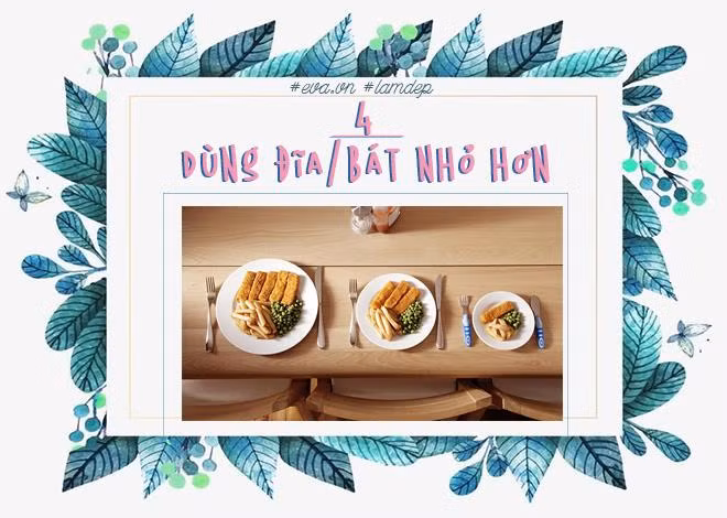 Để tránh việc ăn quá nhiều gây thừa cân, chúng ta nên chọn những chiếc đĩa nhỏ khi ăn. Với một lượng thức ăn như nhau, nhưng chiếc đĩa nhỏ sẽ giúp bạn thấy thức ăn thực sự nhiều và giúp bạn đủ no.