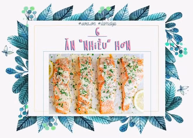 Lại thêm một nguyên tắc rất lạ tai, nhưng đây hoàn toàn là sự thật. Với thực đơn như bạn vẫn ăn, nhưng hãy bổ sung thêm cá hồi, trứng, các loại hạt, dầu olive, ớt và trà xanh… Đây là những thực phẩm hỗ trợ quá trình trao đổi chất, giúp đốt cháy lượng mỡ thừa hiệu quả.