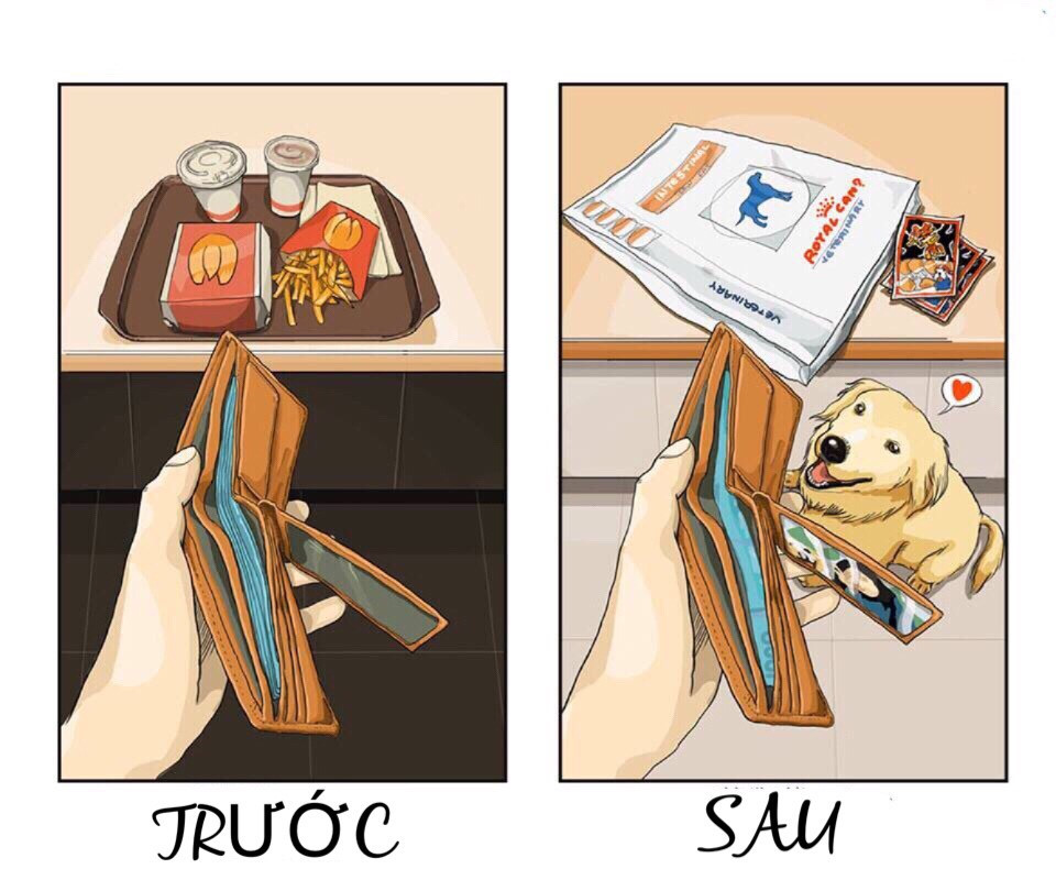 Trước khi rước thú cưng về, ví đầy tiền, bữa ăn nhanh sang chảnh. Sau khi "anh bạn 4 chân" xuất hiện, tiền trong ví vơi dần, ảnh pet nghiễm nhiên nằm ở vị trí dành cho người thương và tất nhiên đôi khi bạn phải "hy sinh" thân mình để nuôi nó.