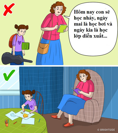 7. Lúc nào cũng sợ con buồn chán "Tôi không muốn con buồn chán", đó là cách nghĩ của nhiều cha mẹ khi cho con tham gia các lớp ngoại khóa, mua đồ chơi trí tuệ cho con. Họ muốn chắc rằng con không có một phút nào buồn chán. Những cha mẹ này đang sai lầm vì họ cho rằng nhiệm vụ quan trọng nhất của mình là để cho con luôn được giải trí. Tuy nhiên các chuyên gia tâm lý cho rằng trẻ con sẽ không thể học được cách ở một mình nếu cha mẹ không cho chúng cơ hội.