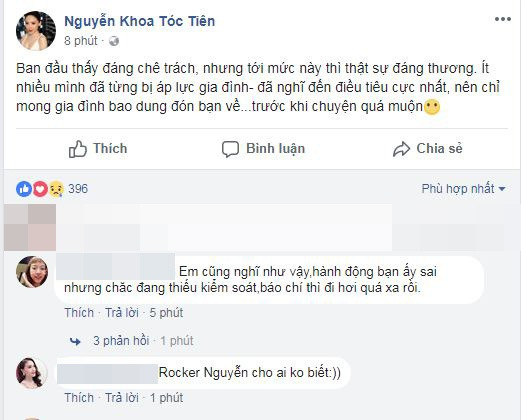 Cũng cách đây ít phút, nữ ca sĩ Tóc Tiên đã chia sẻ: "Ban đầu thấy đáng chê trách, nhưng tới mức này thì thật sự đáng thương. Ít nhiều mình đã từng bị áp lực gia đình, đã nghĩ đến điều tiêu cực nhất, nên chỉ mong gia đình bao dung đón bạn về...trước khi chuyện quá muộn". Dù không chỉ đích danh ai nhưng nhiều người cho rằng Tóc Tiên đang nói về Rocker Nguyễn.