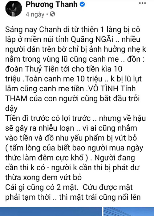 Trước đó, Phương Thanh viết trên trang cá nhân: "Chanh đi từ thiện tại một làng bị cô lập ở miền núi tỉnh Quảng Ngãi. Nhiều người dân trên bờ chỉ bị ảnh hưởng nhẹ, không nằm trong vùng lũ cũng canh me, đồn đoàn Thủy Tiên tới cho tiền kìa, 10 triệu'. Toàn canh me 10 triệu. Không bị lũ lụt lắm cũng canh me tiền. Vô tình tính tham của con người cũng bắt đầu trỗi dậy". Bài đăng của Phương Thanh gây bức xúc vì thực tế nơi cô đến là Quảng Nam. Ảnh: Zing