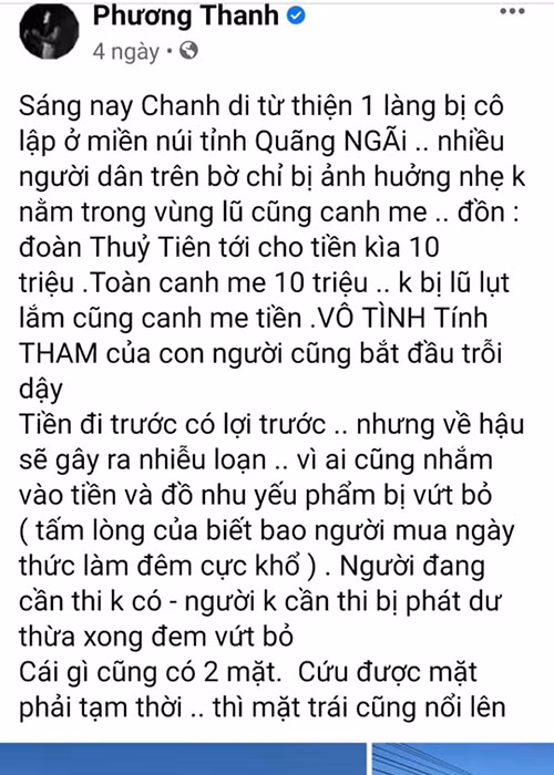 Trước đó, Phương Thanh viết trên trang cá nhân: "Chanh đi từ thiện tại một làng bị cô lập ở miền núi tỉnh Quảng Ngãi. Nhiều người dân trên bờ chỉ bị ảnh hưởng nhẹ, không nằm trong vùng lũ cũng canh me, đồn đoàn Thủy Tiên tới cho tiền kìa, 10 triệu'. Toàn canh me 10 triệu. Không bị lũ lụt lắm cũng canh me tiền. Vô tình tính tham của con người cũng bắt đầu trỗi dậy". Bài đăng của Phương Thanh gây bức xúc vì thực tế nơi cô đến là Quảng Nam. Ảnh: Zing