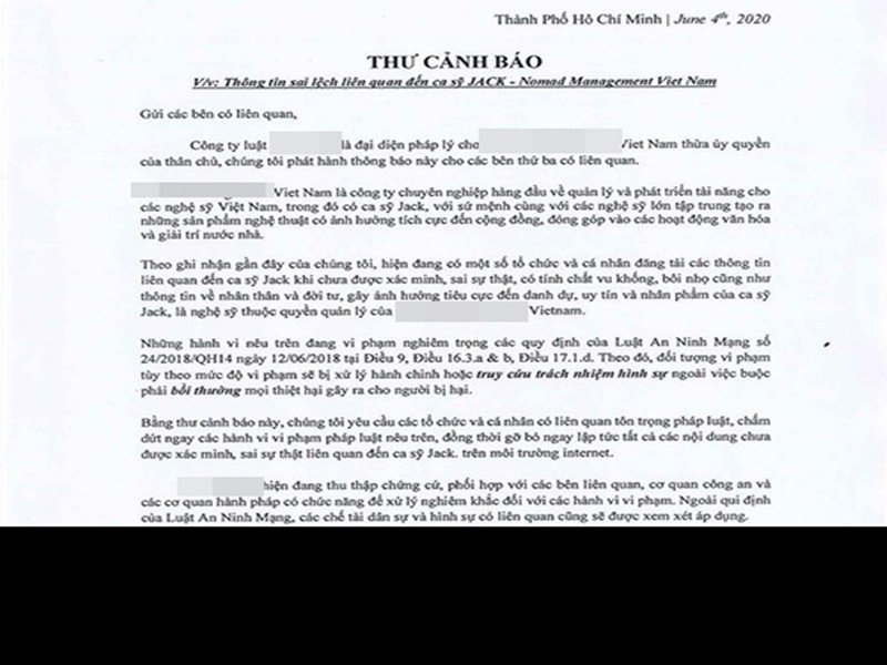 Không để người hâm mộ chờ đợi quá lâu, Jack có động thái đầy cứng rắn trước những luồng thông tin trái chiều. Trên fanpage, giọng ca sinh năm 1997 đăng tải thư cảnh cáo kẻ bôi nhọ danh dự, vu khống anh. Theo đó, nội dung thư đề cập đến việc công ty của Jack đã liên hệ với các cá nhân tổ chức đăng thông tin sai sự thật về nam ca sĩ.