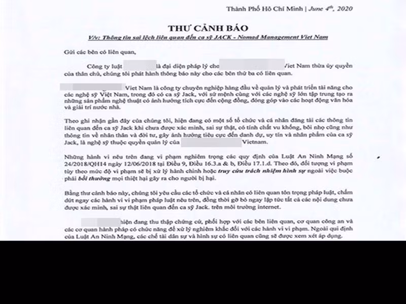 Không để người hâm mộ chờ đợi quá lâu, Jack có động thái đầy cứng rắn trước những luồng thông tin trái chiều. Trên fanpage, giọng ca sinh năm 1997 đăng tải thư cảnh cáo kẻ bôi nhọ danh dự, vu khống anh. Theo đó, nội dung thư đề cập đến việc công ty của Jack đã liên hệ với các cá nhân tổ chức đăng thông tin sai sự thật về nam ca sĩ.