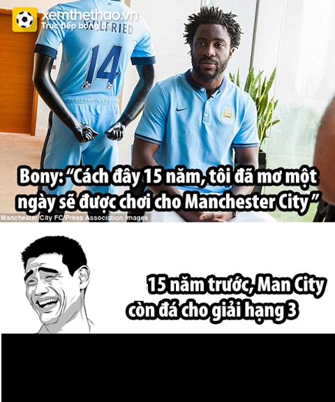 Bony là cầu thủ mới gia nhập Man City từ Swansea, trong buổi ra mắt họp báo cầu thủ này đã hơi lố khi nói rằng anh muốn thi đấu cho Man City cách đây 15 năm. Nhưng 15 năm trước đây, Man City là một đội bóng vô danh.