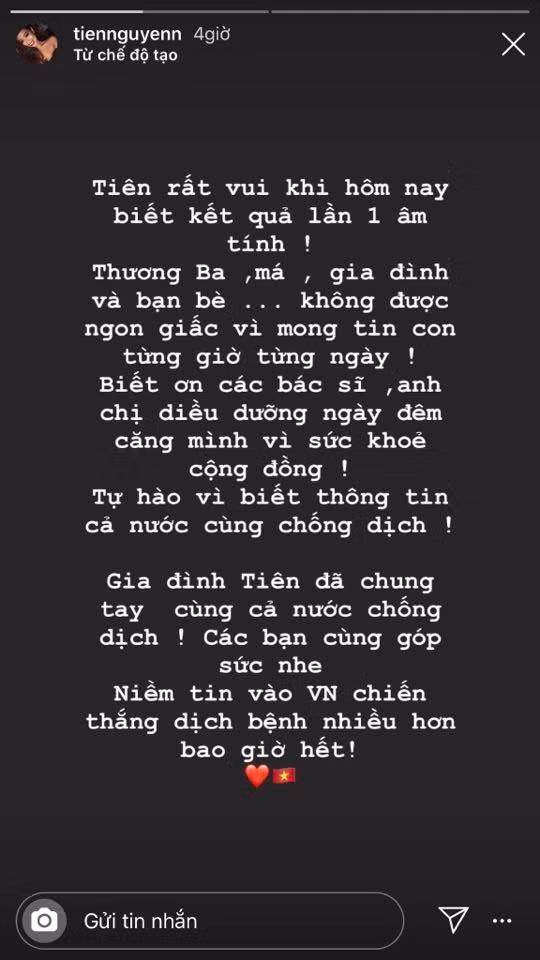 "Tiên rất vui khi hôm nay biết kết quả lần 1 âm tính. Thương ba, má, gia đình và bạn bè không được ngon giấc vì mong tin con từng giờ, từng ngày. Biết ơn các bác sĩ, anh chị điều dưỡng ngày đêm căng mình vì sức khỏe cộng đồng. Tự hào vì biết thông tin cả nước cùng chống dịch..."