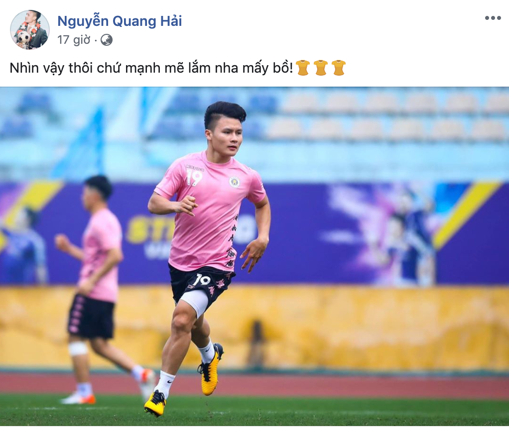 Trên trang cá nhân của chính mình, Nguyễn Quang Hải cũng đăng tải khoảnh khắc luyện tập trên sân cỏ, chuẩn bị cho mùa giải mới. Anh chàng hài hước viết: "Nhìn vậy thôi chứ mạnh mẽ lắm nha mấy bồ" ám chỉ chiếc áo có màu nữ tính của đội.