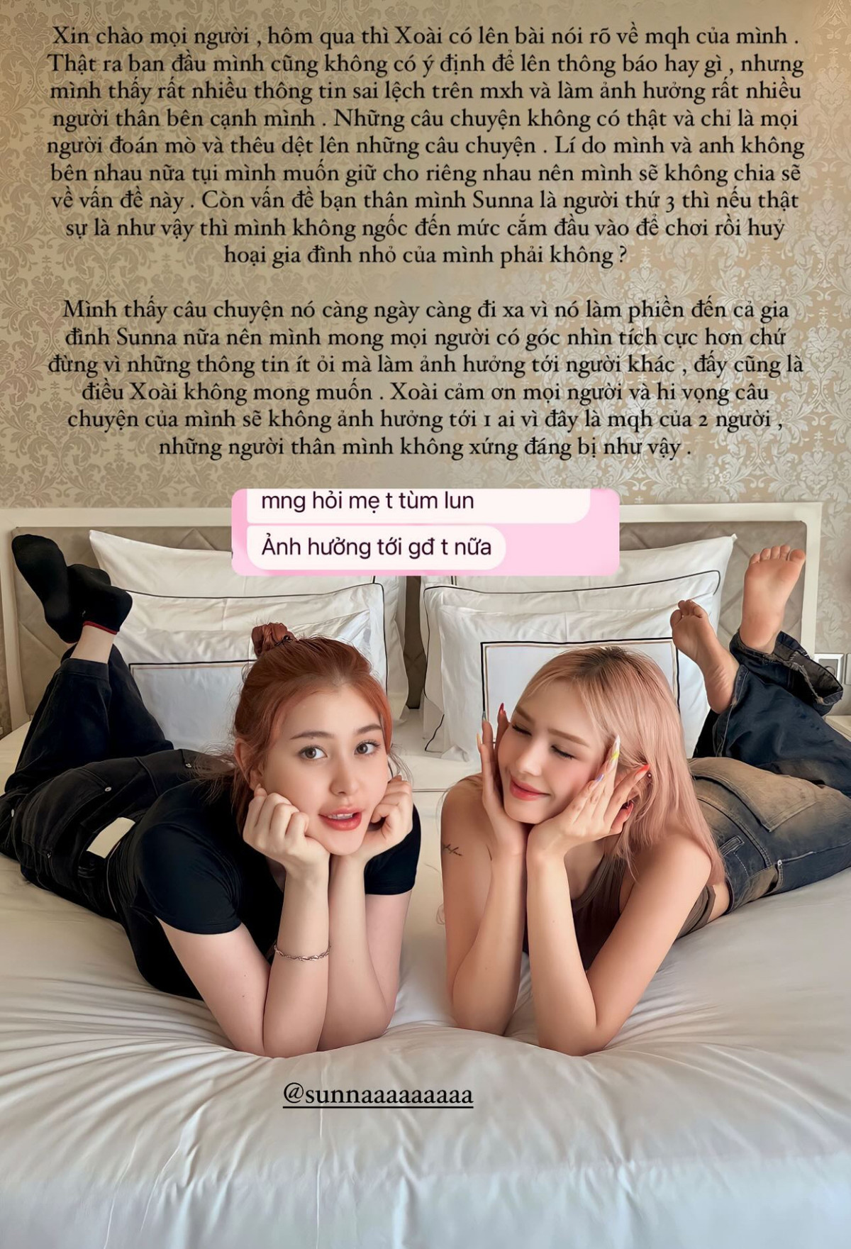 Xoài Non đã phải đăng tâm thư dài để đính chính những hiểu lầm nói trên. Theo đó, Xoài Non bày tỏ vì những tin đồn không chính xác đang lan truyền trên MXH mà khiến cả gia đình Sunna bị ảnh hưởng. Chính vì vậy, Xoài Non buộc phải lên tiếng để bảo vệ bạn thân và những người xung quanh, hi vọng cộng đồng mạng có thể dừng lại vì ly hôn chỉ là chuyện của 2 người.