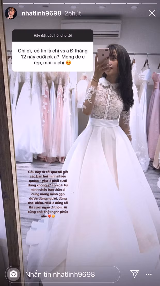 Chỉ 1 tháng sau đó, Nhật Linh hồ hởi khoe ảnh đi thử váy cưới, đeo nhẫn ở ngón áp út. Khi được hỏi liệu rằng sẽ có một đám cưới giữa cô và Phan Văn Đức diễn ra vào tháng 12 hay không thì hot girl không ngần ngại thừa nhận: "Con gái tụi mình chắc bản thân ai cũng mong gặp được đúng người, đúng thời điểm. Nếu là đúng người thì cưới ngay thôi".