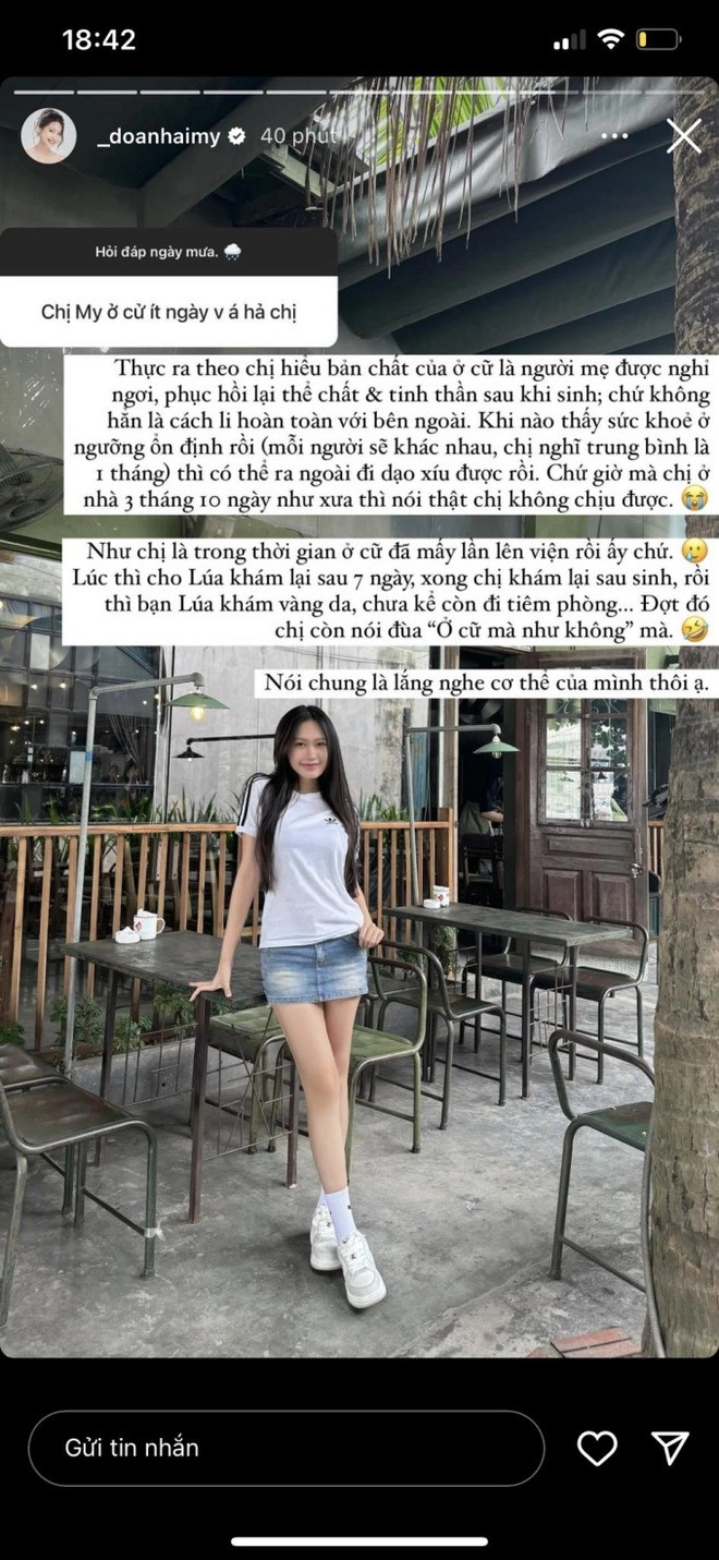 "Chị My ở cữ ít ngày vậy á chị?", một tài khoản đặt ra câu hỏi cho vợ Văn Hậu. Đáp lại, nàng hot mom trả lời: "Thực ra theo chị hiểu bản chất của ở cữ là người mẹ được nghỉ ngơi, phục hồi lại thể chất và tinh thần sau khi sinh chứ không hẳn là cách ly hoàn toàn với bên ngoài. Khi nào thấy sức khỏe ở ngưỡng ổn định rồi (mỗi người khác nhau, chị nghĩ trung bình là 1 tháng) thì có thể ra ngoài đi dạo xíu được rồi. Chứ giờ mà chị ở nhà 3 tháng 10 ngày như xưa thì nói thật chị không chịu được...".