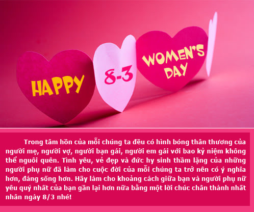 Hãy làm cho khoảng giữa bạn và người phụ nữ yêu quý nhất của bạn gần lại hơn nữa bằng một lời chúc và tấm thiệp mùng 8/3 chân thành nhất.