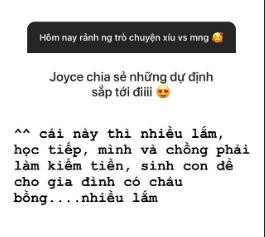 Hậu đám cưới, Joyce chia sẻ dự định sẽ đi trăng mật ở nước ngoài. Xa hơn, cô nàng khẳng định 2 vợ chồng phải chăm chỉ kiếm tiền và sinh con để gia đình có cháu bồng.