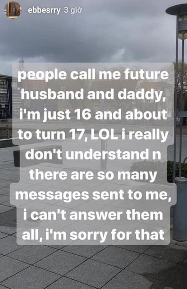 Không chỉ có vậy, nhiều người còn quá khích, nhắn tin cho hot boy này với từ ngữ cực kỳ phản cảm và quá lố khi gọi anh chàng là "daddy" hay "future husband". Ban đầu, Ebbe chỉ đăng lên story giải thích rằng bản thân mới 16 tuổi, chưa thể làm bố hay chồng tương lai và anh cũng không hiểu nổi những tin nhắn kia.