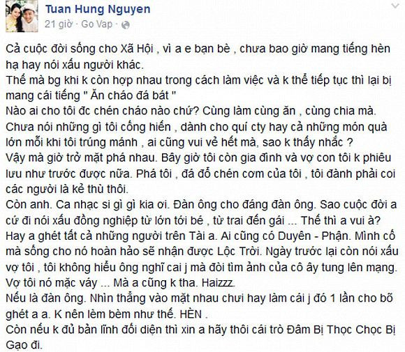 Với tính cách thẳng thắn của mình, Tuấn Hưng cũng từng thể hiện nỗi bức xúc của mình trên Facebook khi bị một người từng hợp tác cho là “ăn cháo đá bát”.