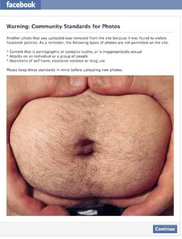 Một vài trường hợp hài hước khác những bức ảnh tưởng chừng như bình thường cũng ''đánh lừa'' Facebook vì bị nhầm tưởng là nội dung nhạy cảm. Fanpage sử dụng hình ảnh bụng của người đàn ông để quảng bá cho chiến dịch kinh doanh mới, thế nhưng đã bị Facebook xóa bỏ đồng thời khóa luôn tài khoản.