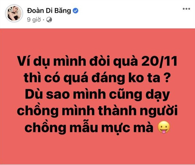 Mới đây nhất, Đoàn Di Băng chỉ "thả" nhẹ dòng trạng thái đến doanh nhân Nguyễn Quốc Vũ, ẩn ý đòi quà ngày 20/11 dù cô không phải là giáo viên.