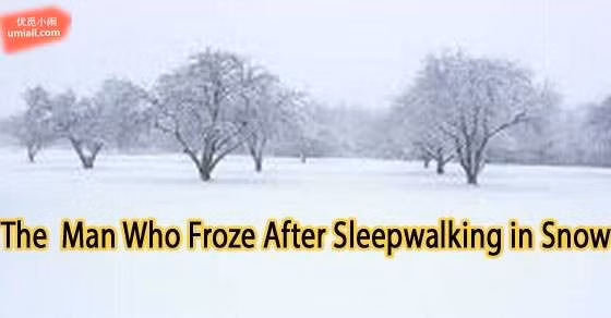 4. Người đàn ông bị mộng du bị chết trong tuyết lạnh. Timothy Brueggeman sống ở khu vực Wisconsin. Một hôm ông bước ra ngoài trời khi nhiệt độ -26 độ C với quần đùi và áo lót, vì vậy ông đã bị đóng băng đến chết bên ngoài nhà cách nhà 170 mét . 