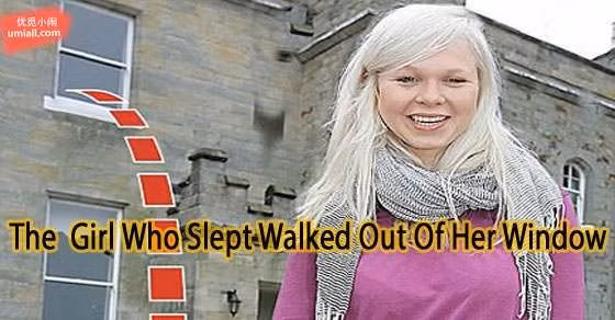 3. Cô gái nhảy ra khỏi cửa sổ khi mộng du. Hồi tháng 5 năm 2009, Rachel Ward nhảy ra khỏi giường và lao ra ngoài cửa sổ. Thật may mắn là cô rơi xuống thảm cỏ, chỉ bị vết bầm tím và rất may không bị gãy xương.