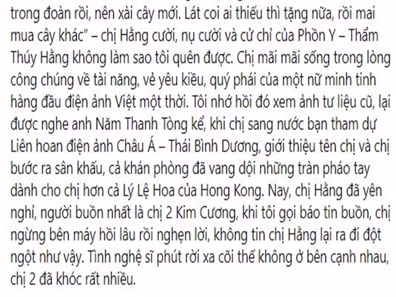 Đạo diễn Thanh Hiệp còn tâm sự nghệ sĩ Kim Cương đã khóc rất nhiều trước sự ra đi của Thẩm Thúy Hằng. Anh viết: “Chị Hằng đã yên nghỉ, người buồn nhất là chị Hai Kim Cương, khi tôi gọi báo tin buồn, chị ngừng bên máy hồi lâu rồi nghẹn lời, không tin chị Hằng lại ra đi đột ngột như vậy. Tình nghệ sĩ phút rời xa cõi thế không ở bên cạnh nhau, chị Hai đã khóc rất nhiều”. Ảnh chụp màn hình