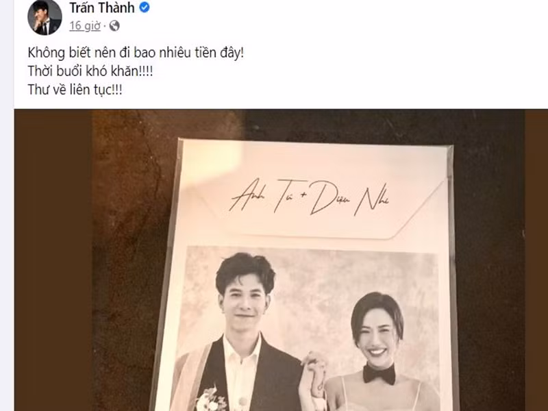 Là khách mời đám cưới Diệu Nhi, Trấn Thành “than thở": “Không biết nên đi bao nhiêu tiền đây! Thời buổi khó khăn! Thư về liên tục!”.