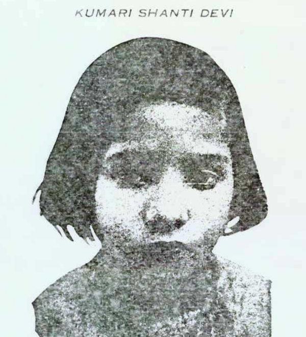 Shanti Devi sinh ngày 11/12/1926 tại một thị trấn nhỏ ở thành phố Delhi, Ấn Độ. Cô bé không nói nhiều cho đến khi lên 4 tuổi, nhưng đây mới là lúc Shanti trở nên khác biệt với những người khác. Shanti bắt đầu thao thao bất tuyệt nói ra một số chuyện không thể tượng tưởng nổi.