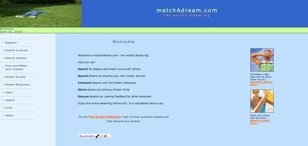 6. Match a Dream: Nếu bạn gặp một giấc mơ kì lạ và chẳng biết ý nghĩa có nó là gì, hãy đến với Match a Dream. Tại đây, bạn có thể trao đổi về giấc mơ lạ kỳ của mình cho người khác, hoặc tìm thử xem ai đó có giấc mơ giống mình. Hãy đăng nhập với tư cách “ẩn danh” và chia sẻ bất kỳ giấc mơ lạ lùng nào bạn đã từng gặp.