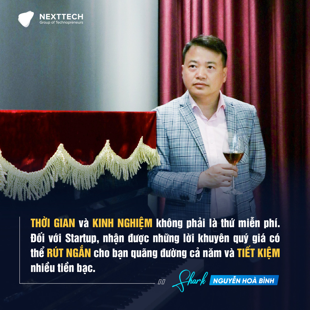 "Thời gian và kinh nghiệm không phải là thứ miễn phí. Đối với Start up, nhận được những lời khuyên quý giá có thể rút ngắn cho bạn quãng đường cả năm và tiết kiệm nhiều tiền bạc".