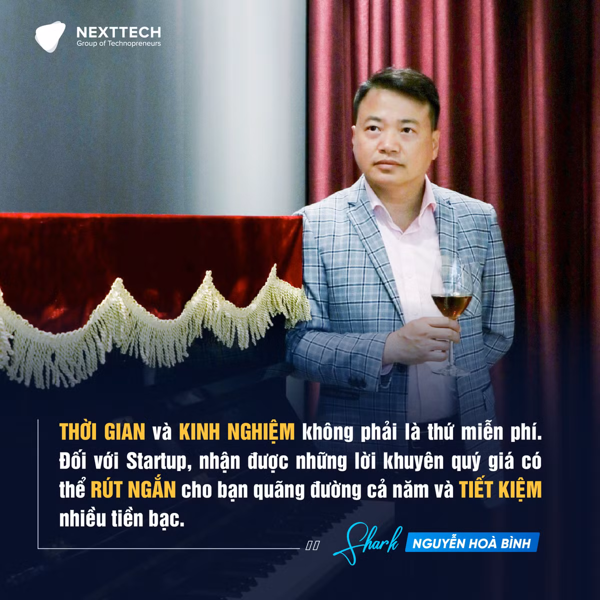 "Thời gian và kinh nghiệm không phải là thứ miễn phí. Đối với Start up, nhận được những lời khuyên quý giá có thể rút ngắn cho bạn quãng đường cả năm và tiết kiệm nhiều tiền bạc".