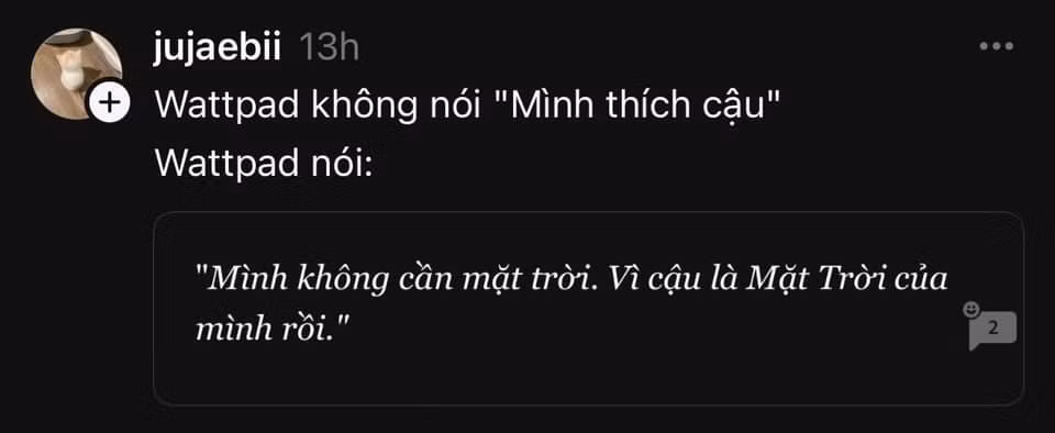Wattpad không nói: “Anh yêu em”. Wattpad nói: “Mình không cần mặt trời. Vì cậu là Mặt Trời của mình rồi”.