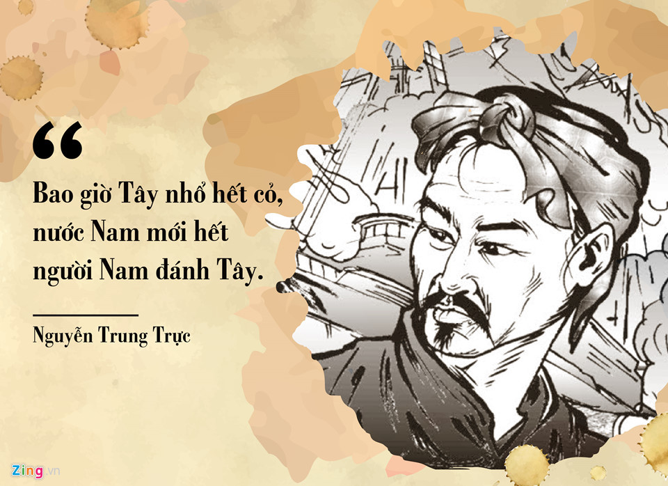 Nguyễn Trung Trực (1837-1868) là lãnh tụ chống Pháp nổi tiếng ở miền Nam trong thế kỷ XIX với chiến công đánh cháy chiến hạm của kẻ thù trên sông Nhật Tảo năm 1861. Về sau, cuộc khởi nghĩa thất bại, ông bị giặc bắt, mang ra hành hình ở tuổi 30. Ông hùng hồn tuyên bố: “Bao giờ Tây nhổ hết cỏ nước Nam mới hết người Nam đánh Tây”. Dù hy sinh, câu nói của Nguyễn Trung Trực đã trở thành lời hiệu triệu cho biết bao thế hệ thanh niên ra đi tìm đường cứu nước.