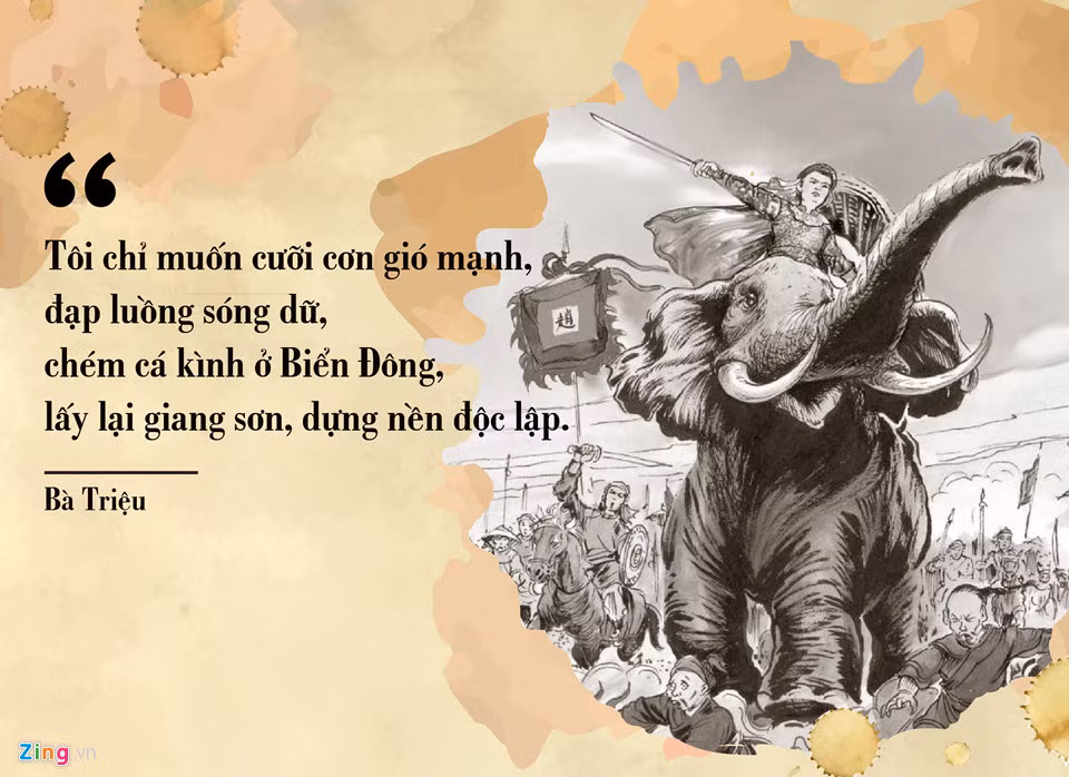 Bà Triệu (225-248) lãnh đạo nhân dân chống lại ách đô hộ của nhà Ngô vào thế kỷ III. Ở tuổi 19, khi bị ép làm tì thiếp cho một người giàu, bà đã thẳng thừng tuyên bố: “Tôi chỉ muốn cưỡi cơn gió mạnh, đạp luồng sóng dữ, chém cá kình ở Biển Đông, giành lại giang sơn, cởi ách nô lệ, chứ tôi không chịu khom lưng làm tì thiếp người". Sau đó, bà cùng anh trai Triệu Quốc Đạt tập hợp nghĩa quân, dựng cờ khởi nghĩa. Năm 248, cuộc khởi nghĩa thất bại, để không bị rơi vào tay giặc, bảo vệ danh tiết, bà tự sát ở núi Tùng (Thanh Hóa).