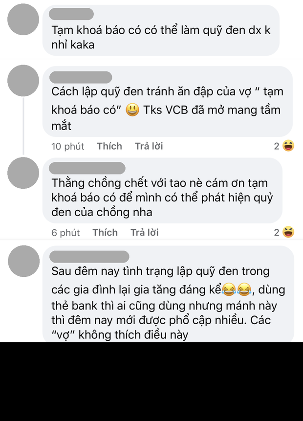 Dù phía ngân hàng vẫn chưa có câu trả lời chính thức nào về "tạm khoá báo có" nhưng một lượng không nhỏ dân mạng cũng bàn tán rôm rả về chuyện có thể dùng nó để mở... quỹ đen giấu vợ được hay không.