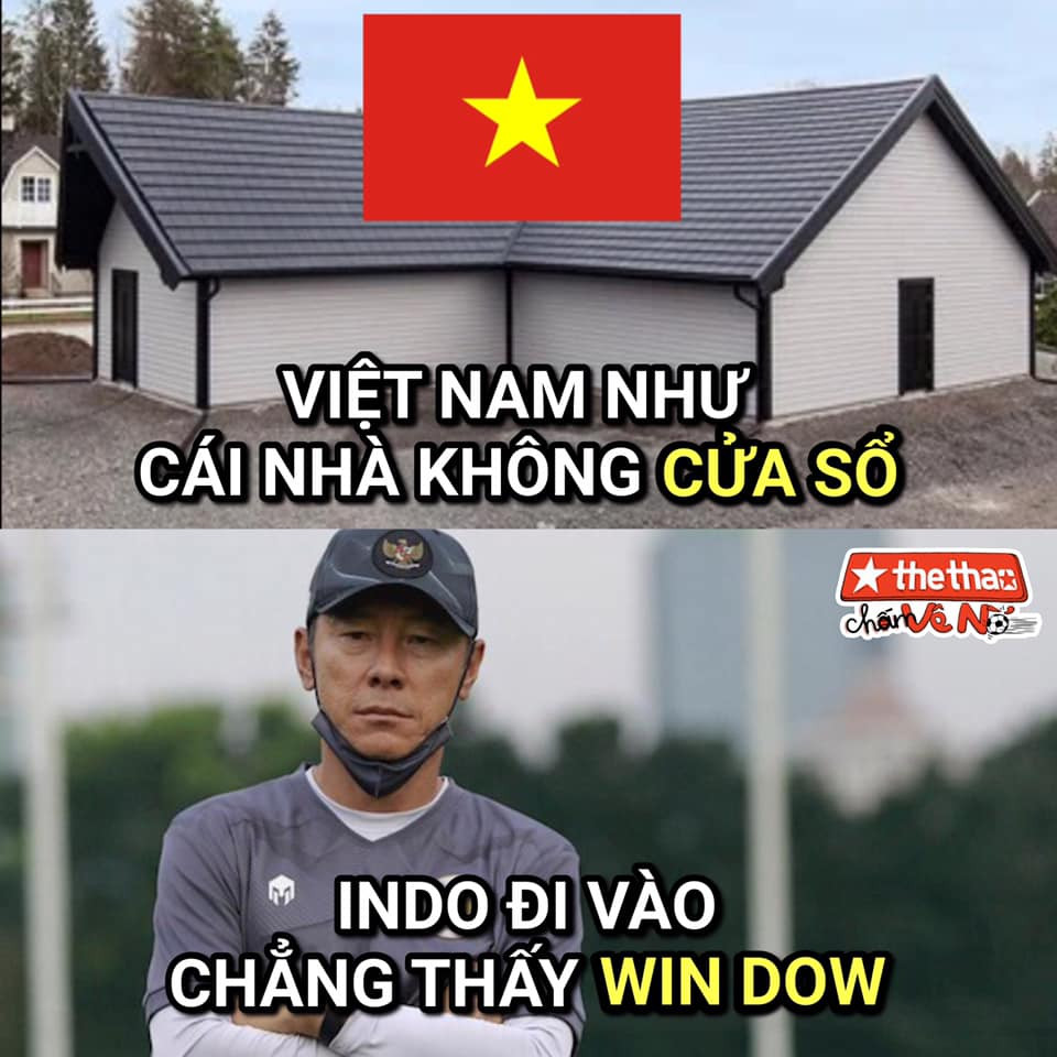 Người ta ví đội tuyển Việt nam như ngôi nhà không có cửa sổ vì Indonesia đi vào chẳng thấy "Win Đâu" (Chiến thắng đâu). Một pha chơi chữ của dân mạng chuẩn thế hệ Gen Z.