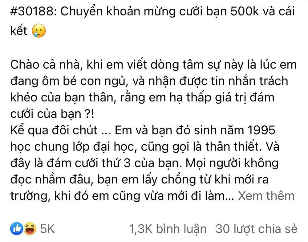 Cụ thể, chủ bài viết cho biết: “Em và bạn đó sinh năm 1995, học chung lớp đại học, cũng gọi là thân thiết. Và đây là đám cưới thứ 3 của bạn. Mọi người không đọc nhầm đâu, bạn em lấy chồng từ khi mới ra trường, khi đó em cũng vừa mới đi làm kinh tế, không dư dả gì nhiều nhưng cũng cố gắng phong bì mừng cưới bạn 1 triệu (gần nửa tháng lương làm thêm đầu tiên của em khi đó).” Ảnh minh hoạ.