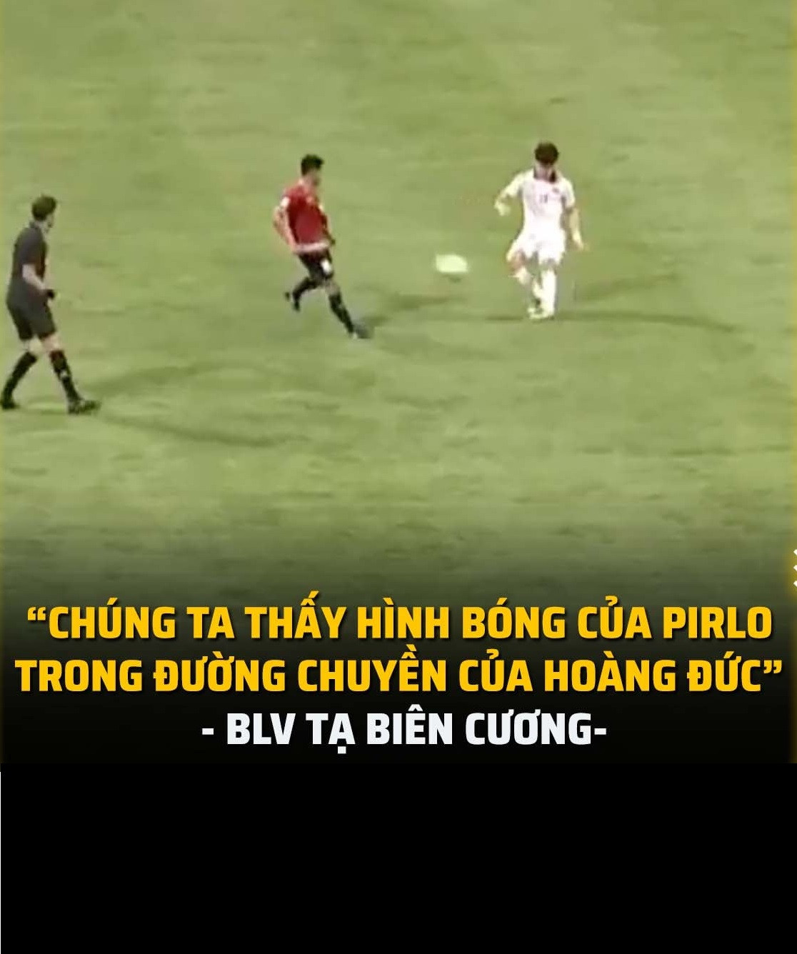 Câu miêu tả của BLV Tạ Biên Cương sau khi Hoàng Đức kiến tạo bàn thắng mở tỷ số cho đội tuyển Việt Nam.