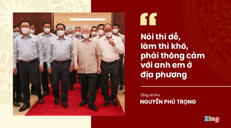 Theo Tổng bí thư, dịch Covid-19 là vấn đề lớn, khó và phức tạp, không phải chỉ đối với Việt Nam mà với cả thế giới. Dịch bệnh trên toàn thế giới diễn biến rất phức tạp với nhiều biến chủng khó lường. “Nói thì dễ làm thì khó, phải thông cảm với anh em ở địa phương vì họ rất vất vả”, Tổng bí thư nhấn mạnh.