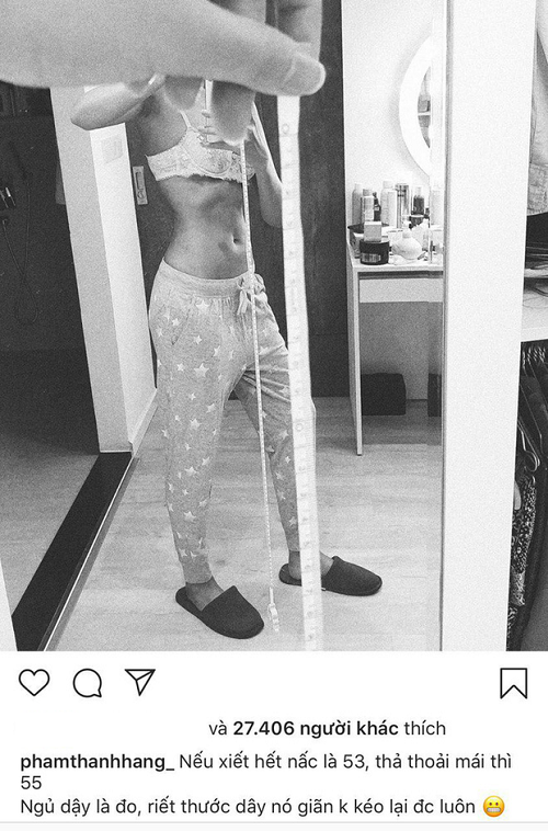 Trong động thái mới nhất, Thanh Hằng cho biết: ""Nếu siết hết nấc là 53 (cm), thả vòng eo thoải mái thì 55. Ngủ dậy là đo, riết thước dây giãn không kéo lại được luôn".