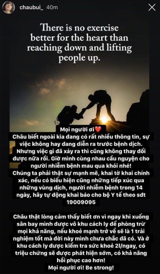 Châu Bùi viết: "Mọi người ơi, Châu biết ngoài kia đang có rất nhiều thông tin, sự việc không hay đang diễn ra trước dịch bệnh. Những việc gì đã xảy ra thì cũng không thay đổi được nữa rồi. Giờ mình cũng nhau cầu nguyện cho người nhiễm bệnh mau khỏi nhé. Chúng ta phải thật sự mạnh mẽ, khai tờ khai chính xác, nếu có biểu hiện cùng những tiếp xúc với người bệnh trong 14 ngày, hãy tự động khai báo cho bộ Y Tế theo số điện thoại 19009095".
