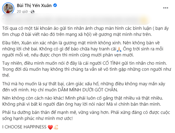 Trong đời dù muốn hay không thì chúng ta vẫn sẽ vô tình gặp những con người như thế. Thứ mà họ muốn là sự thất bại, cảm giác xấu hổ, những điều không may mắn xảy đến với mình... Nên không còn cách nào khác! Mình phải luôn cố gắng thật nhiều và thật nhiều. Không phải vì bất kì người đàn ông hay lời nói nào! Mà vì chính bản thân mình. Phải tu dưỡng bản thân để mạnh mẽ, vững vàng hơn. Phải xứng đáng có được cuộc sống hạnh phúc như mình mơ ước!". Bạn gái thủ môn đội tuyển Việt Nam cho biết thêm.