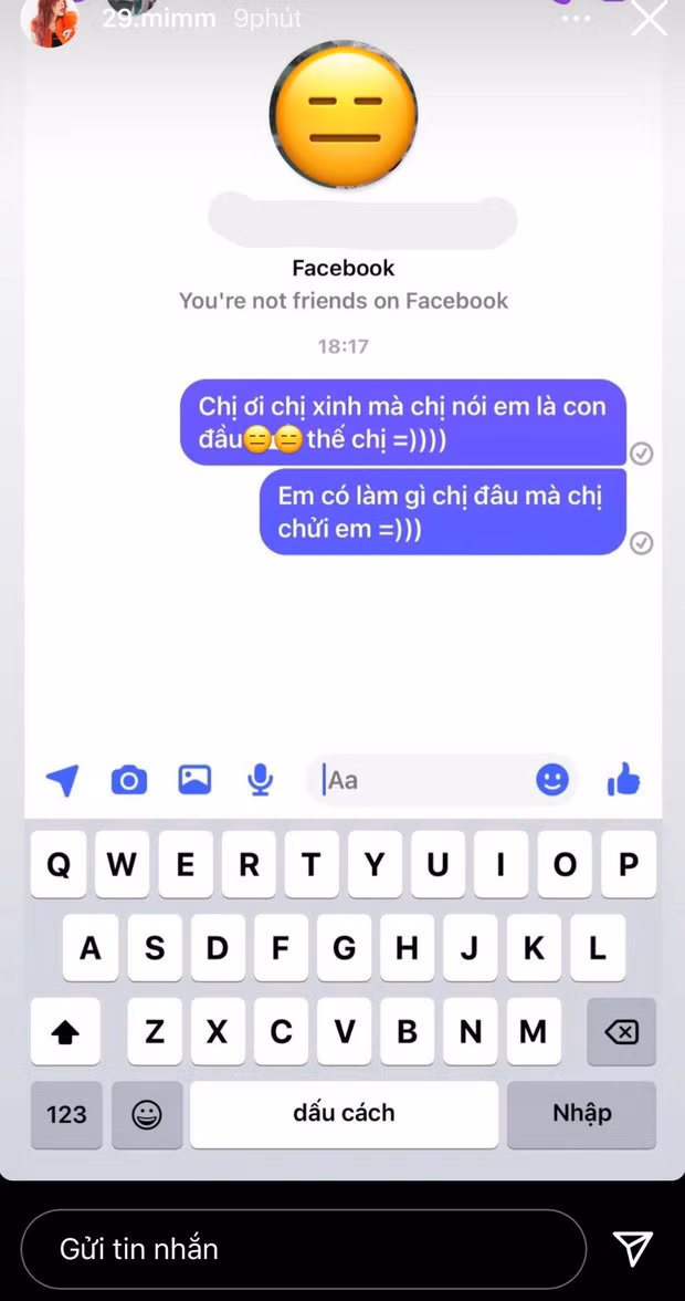 Trên story Instagram của mình, Mai Âm Nhạc đã chụp lại một đoạn tin nhắn với nội dung như sau: "Chị ơi, chị xinh mà sao chị nói em là con đầu *** thế chị. Em có làm gì đâu mà chị chửi em", kèm theo ký hiệu mặt cười.