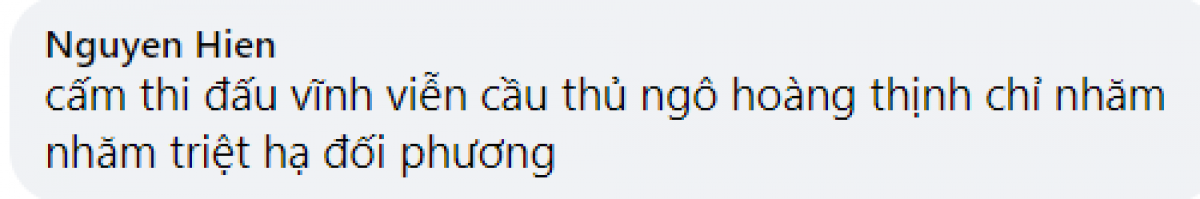 Thậm chí, một thành viên mạng còn yêu cầu cấm thi đấu vĩnh viễn với Ngô Hoàng Thịnh sau tình huống khiến Đỗ Hùng Dũng gẫy chân.