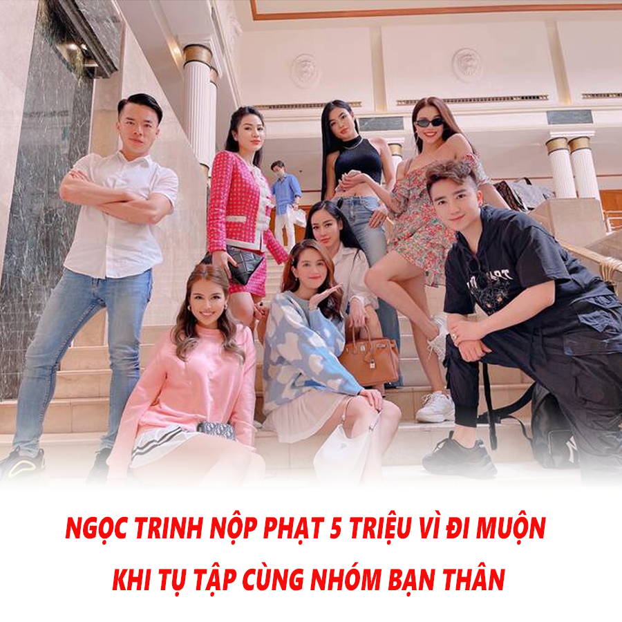 Ngọc Trinh từng chủ động nộp phạt 5 triệu đồng vì biết bản thân đã trễ 10 phút trong buổi hẹn hò tụ tập ăn uống của nhóm bạn. Được biết, số tiền nộp phạt sẽ xung quỹ, phục vụ cho việc chi tiêu ăn uống, du lịch của cả nhóm.