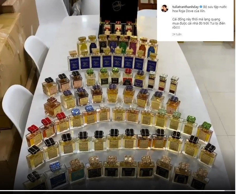 Thậm chí, ngay cả bản thân nam MC cũng phải thừa nhận thú vui kỳ lạ khó bỏ của mình. "Bộ sưu tập nước hoa Roja Dove của Xìn. Cái đống này thôi mà lạng quạng mua được cái nhà đó trời! Tui bị điên rồi!", Trấn Thành "than trời" trên trang cá nhân.