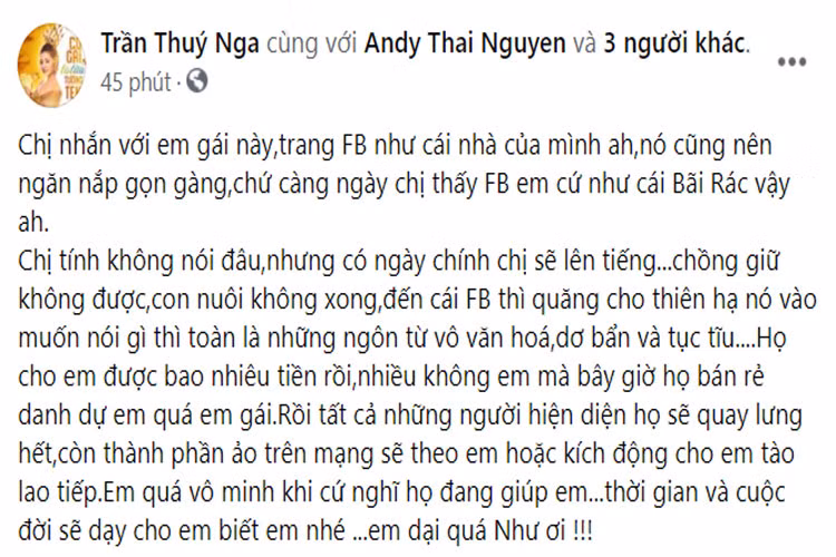 "… Chồng giữ không được, con nuôi không xong, đến cái Facebook cũng quăng cho thiên hạ nó vào muốn nói gì thì nói, toàn là những ngôn từ vô văn hóa, dơ bẩn và tục tĩu… Em quá vô minh khi cứ nghĩ họ đang giúp em. Thời gian và cuộc đời sẽ dạy cho em biết em nhé. Em dại quá Như ơi", Thúy Nga mắng mỏ vợ cũ Hoàng Anh trên trang cá nhân. (Ảnh: FBNV)