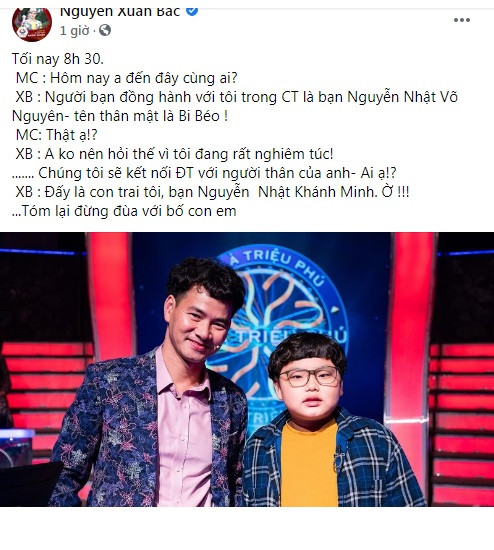 NSƯT Xuân Bắc là người chơi của chương trình "Ai là triệu phú" phát sóng tối 30/3 trên kênh VTV3. Đồng hành với anh còn có con trai Nguyễn Nhật Võ Nguyên (tên ở nhà là Bi Béo) và con trai đầu Nguyễn Nhật Khánh Minh (tên ở nhà là Minh Bủm) trợ giúp qua điện thoại.