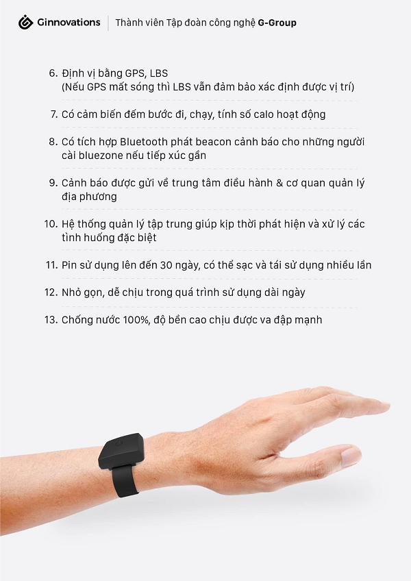 Vòng đeo tay giám sát người cách ly G-TRACK sở hữu nhưng tính năng sau: Cảnh báo khi người đeo vòng di chuyển ra khỏi nơi cách ly (tại nhà hoặc cơ sở tập trung).